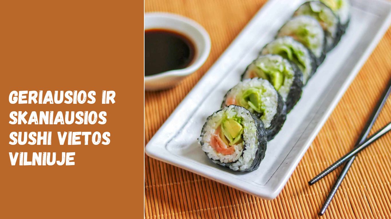 geriausios ir skaniausios sushi vietos Vilniuje