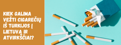 Kiek galima vežti cigarečių iš Turkijos į Lietuvą ir atvirkščiai?