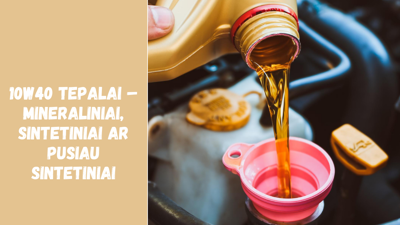 10w40 tepalai – mineraliniai, sintetiniai ar pusiau sintetiniai