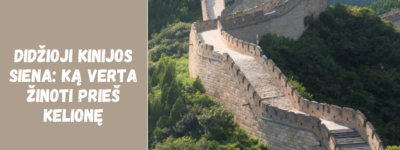 Didžioji Kinijos siena: ką verta žinoti prieš kelionę