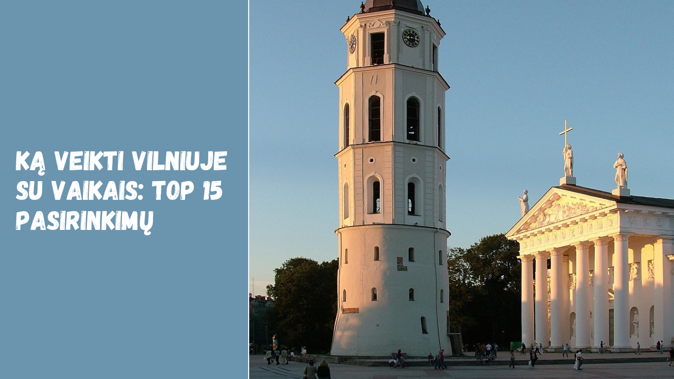 Ką veikti Vilniuje su vaikais TOP 15 pasirinkimų