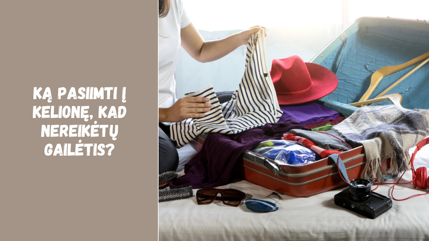 Ką pasiimti į kelionę, kad nereikėtų gailėtis?