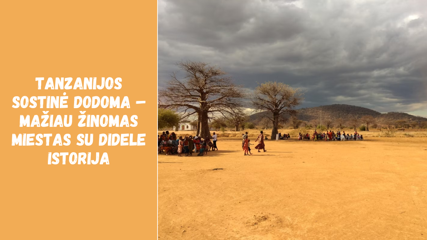 Tanzanijos sostinė Dodoma – mažiau žinomas miestas su didele istorija