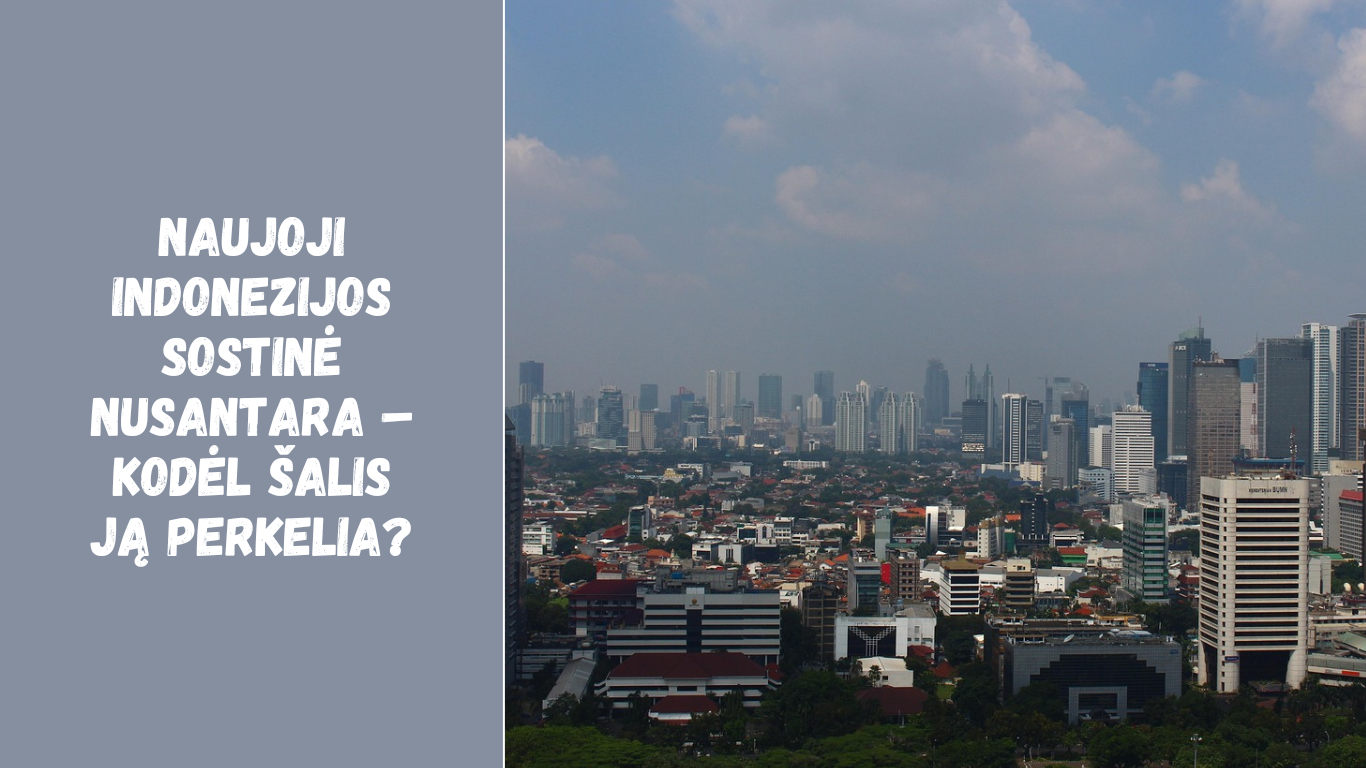 Naujoji Indonezijos sostinė Nusantara – kodėl šalis ją perkelia?
