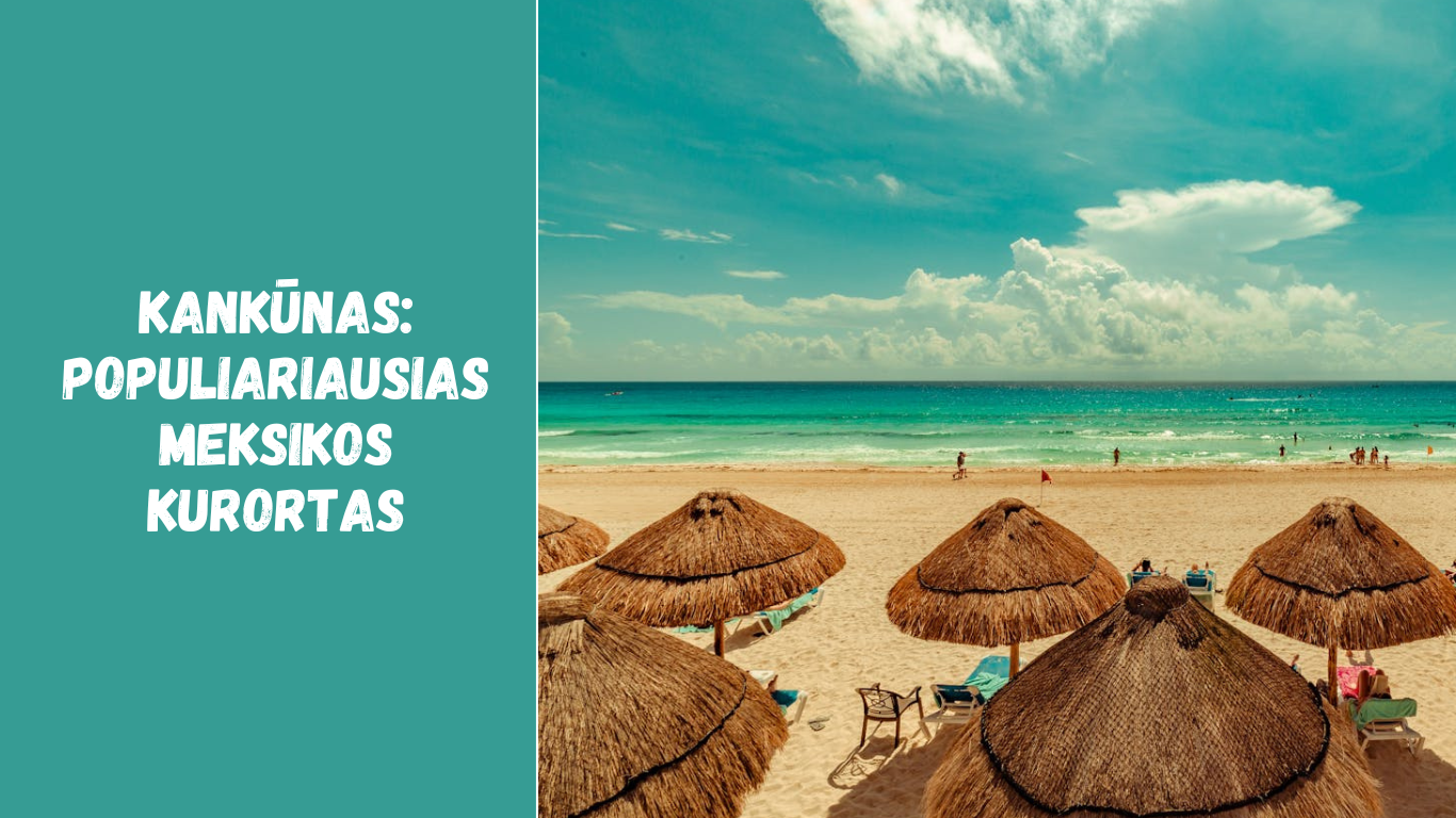 Kankūnas: populiariausias Meksikos kurortas