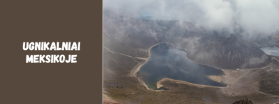 Ugnikalniai Meksikoje: aktyvūs ir snaudžiantys