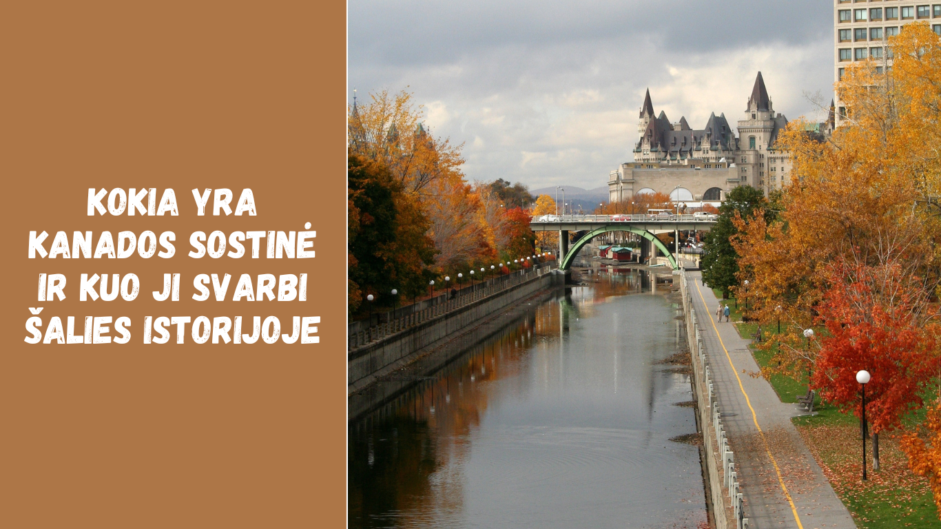 Kokia yra Kanados sostinė ir kuo ji svarbi šalies istorijoje