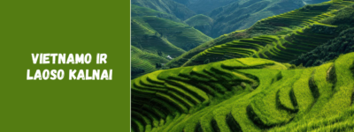 Vietnamo ir Laoso kalnai – gamtos stebuklai ir mažai pažinti maršrutai