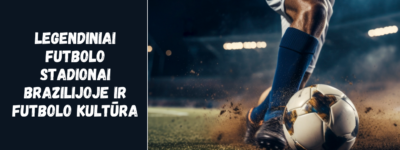 Legendiniai futbolo stadionai Brazilijoje ir futbolo kultūra