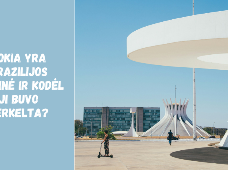 Kokia yra Brazilijos sostinė ir kodėl ji buvo perkelta?