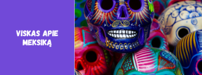 Viskas apie Meksiką: kelionės, kultūra ir įdomybės