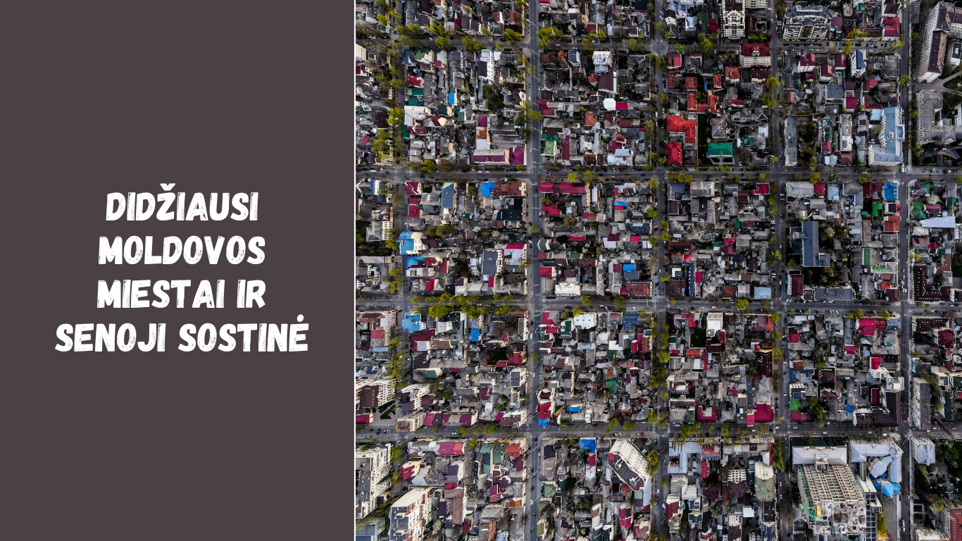 Didžiausi Moldovos miestai ir senoji sostinė