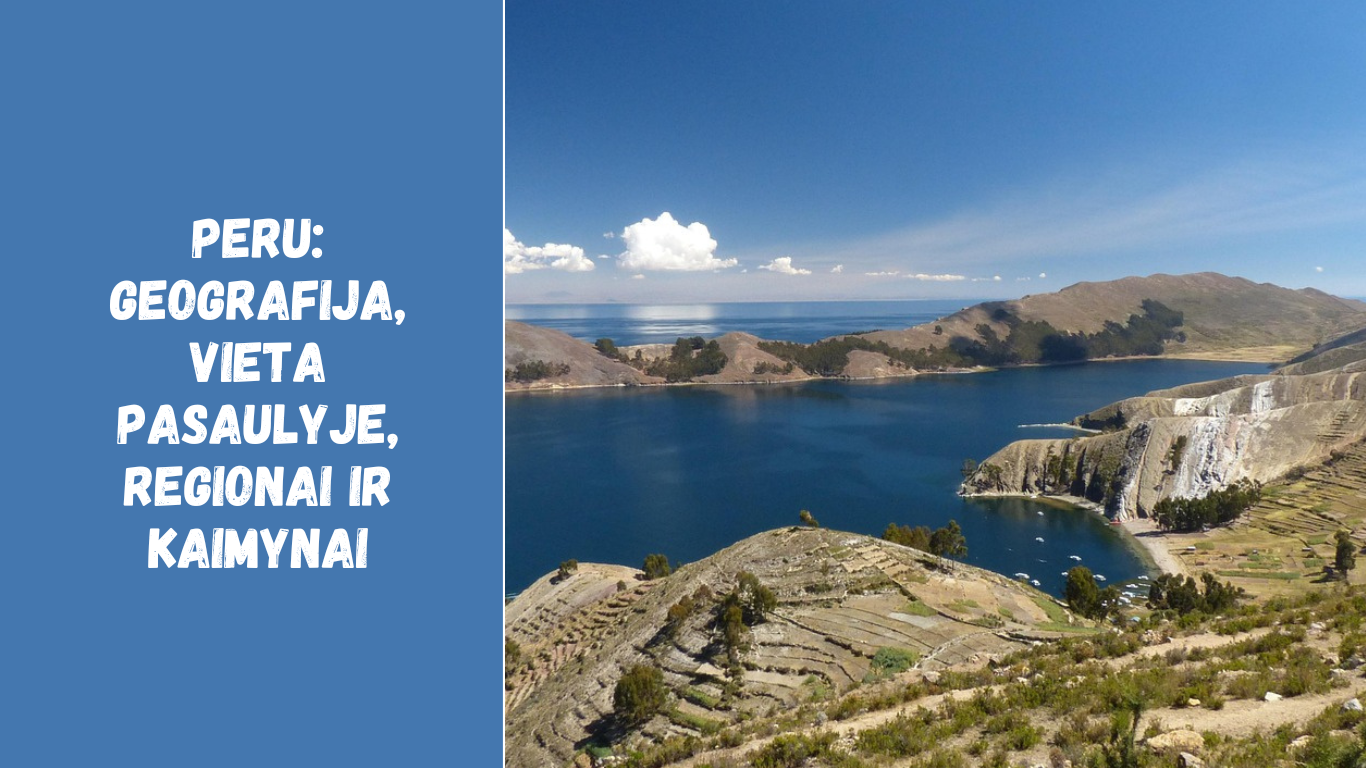 Peru: geografija, vieta pasaulyje, regionai ir kaimynai